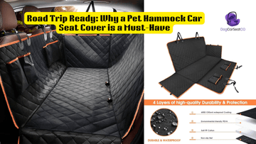 Road Trip Ready: Why a Pet Hammock Car Seat Cover is a Must-Have