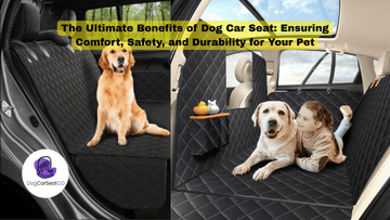 The Ultimate Benefits of Dog Car Seat: Ensuring Comfort, Safety, and Durability for Your Pet